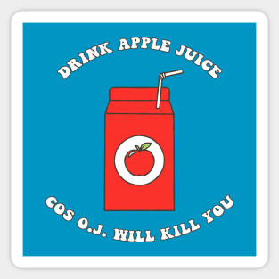 Drink Apple Juice Cos O.J. Will Kill You Sticker